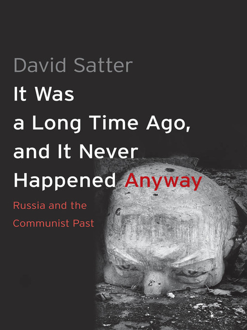 Title details for It Was a Long Time Ago, and It Never Happened Anyway by David Satter - Available